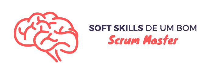 Scrum Master: Soft Skills de um bom SM